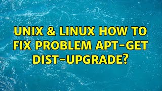 Unix & Linux: How to fix problem apt-get dist-upgrade? (2 Solutions!!)