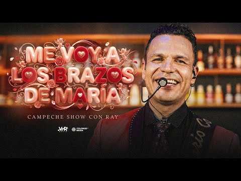 Campeche Show Con Ray - Me Voy A Los Brazos de Maria (En Vivo)