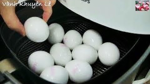 Cách Luộc Trứng Trong Nồi Chiên Không Dầu - Làm Cách Này Trứng Thấm Vị Không Tanh by Vanh Khuyen