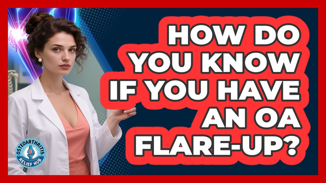 How Do You Know if You Have an OA Flare-Up?