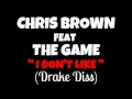 Chris Brown Feat The Game - I Don't Like (Remix) (drake diss)