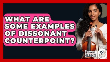 What Are Some Examples Of Dissonant Counterpoint? - Classical Serenade