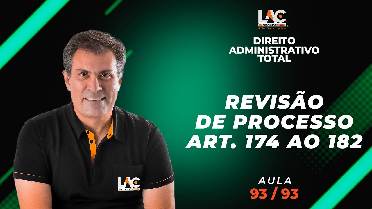 Direito Administrativo Total - Revisão de Processo - Art. 174 ao 182  [93/93]