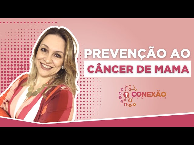 CONEXÃO FEMININA | PREVENÇÃO AO CÂNCER DE MAMA