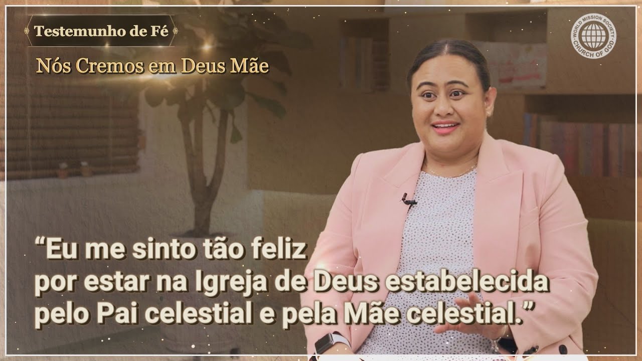 Eu sou feliz por estar na Igreja de Deus estabelecida pelo Pai e pela Mãe.