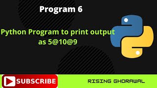 #6 Python Program to print output as 5@10@9 | Python for class 11 | Python for O Level