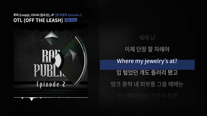 루피 (Loopy), OSUN (권오선), JP - OTL (오토튠 수정버전) [랩:퍼블릭 Episode.2]ㅣLyrics/가사