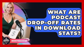 What Are Podcast Drop-off Rates In Download Stats? - Modern Podcaster Hub