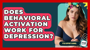 Does Behavioral Activation Work For Depression? - PTSD Support Channel