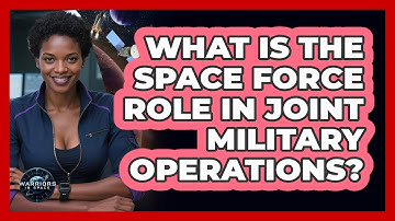 What Is The Space Force Role In Joint Military Operations?