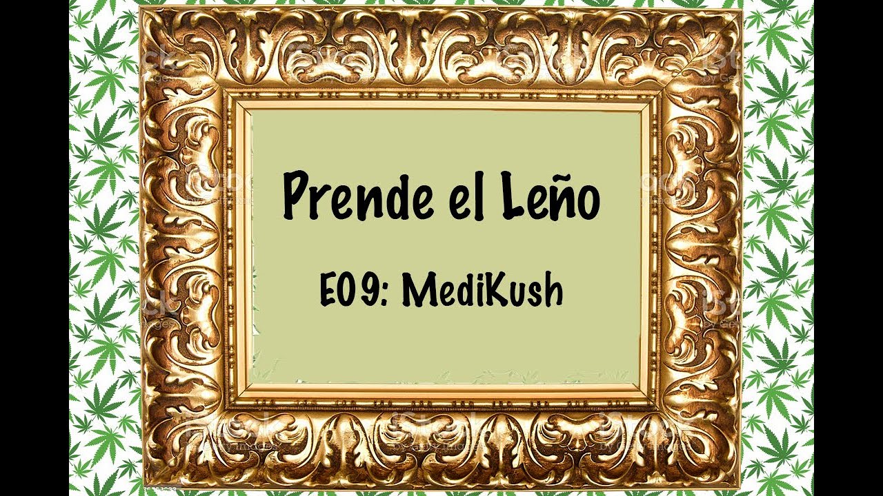 Prende el Leño - E09: MediKush