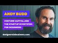 Andy budd venture capital and the startup ecosystem for designers