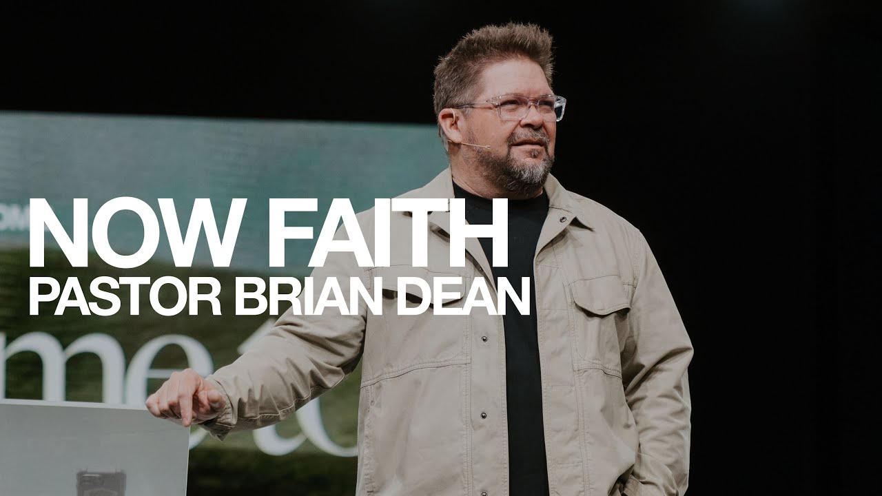 Now Faith | Brian Dean | The House Modesto