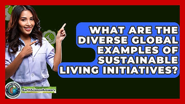 What Are The Diverse Global Examples Of Sustainable Living Initiatives? - Earth Science Answers