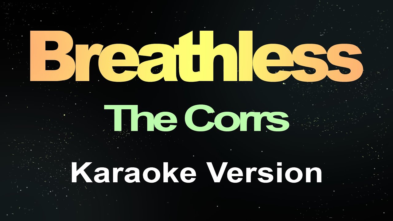 Breathless - The Corrs ( Karaoke ) Lyrics Breathless - The Corrs ( Karaoke ) Lyrics