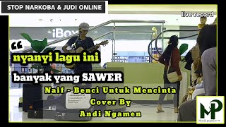 𝐀𝐥𝐡𝐚𝐦𝐝𝐮𝐥𝐢𝐥𝐥𝐚𝐡 banyak yang sawer 🔥 Naif - Benci Untuk Mencinta (cover) ⏺ andi ngamen #trending #fypシ