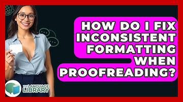 How Do I Fix Inconsistent Formatting When Proofreading? - The Language Library
