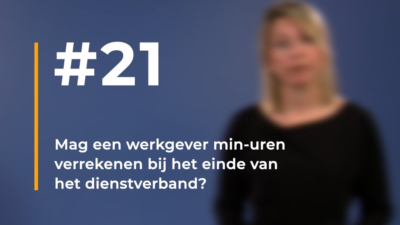 #21 - Mag een werkgever min-uren verrekenen bij het einde van het dienstverband?