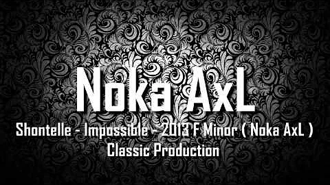 [ Breakbeat Remix ] Shontelle - Impossible - 2013 F Minor ( Noka AxL ) Classic Production