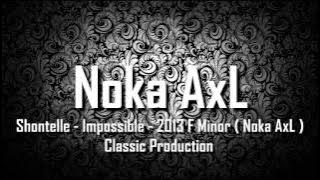 [ Breakbeat Remix ] Shontelle - Impossible - 2013 F Minor ( Noka AxL ) Classic Production