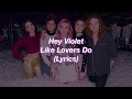 Hey Violet || Like Lovers Do || (Lyrics)