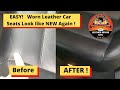 Worn Leather Car Seats - Look Like NEW Again!
