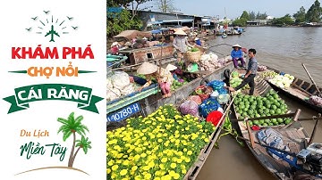 Dừng Chân Tại Cần Thơ, Chớ Quên Khám Phá Chợ Nổi Cái Răng | Du Lịch Miền Tây | Du Lịch SayHi