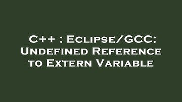 C++ : Eclipse/GCC: Undefined Reference to Extern Variable