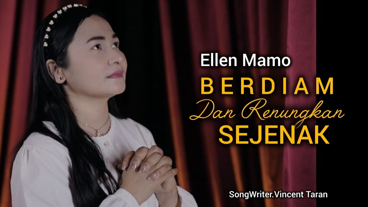 BERDIAM DAN RENUNGKAN SEJENAK - ELLEN MAMO || SongWriter Vincent Taran