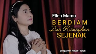 BERDIAM DAN RENUNGKAN SEJENAK - ELLEN MAMO || SongWriter Vincent Taran