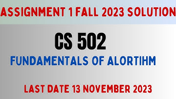 CS502 FALL 2023 Assignment 1 Solution Fundamentals of Algorithm