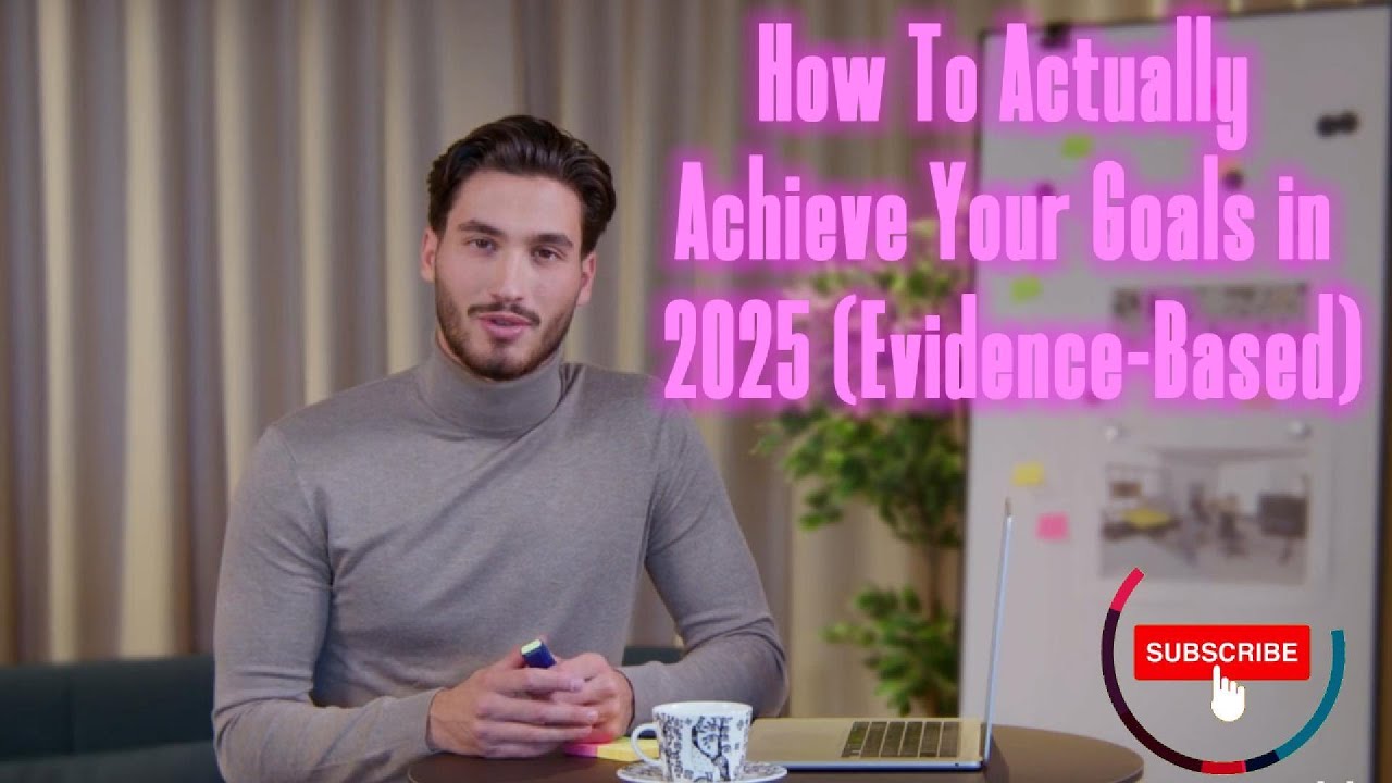 How To Actually Achieve Your Goals in 2025 (Evidence-Based) - YouTube