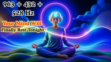 963+432+528 Hz Music For Brain, Mind, Sleeplessness, Mental Unrest — Will Go Away Today