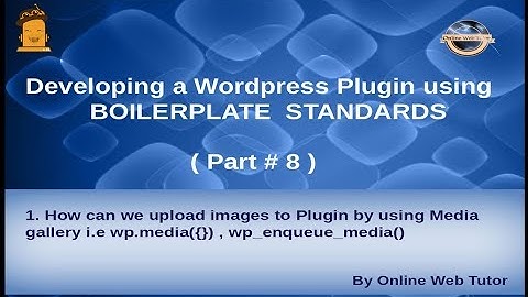 Wordpress Plugin development using Boilerplate from scratch(#8) Media Image Upload in Plugin