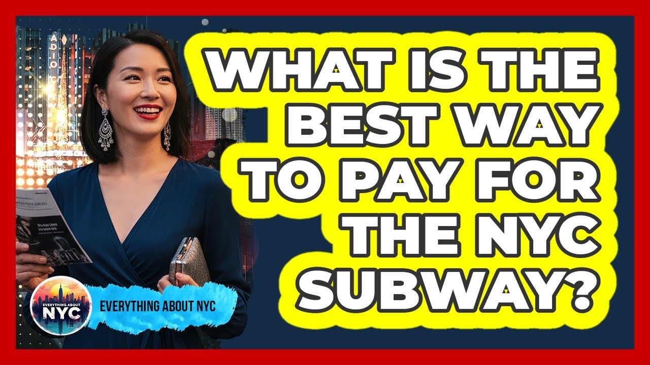 What Is The Best Way To Pay For The NYC Subway? - Everything About NYC