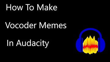 [TUTORIAL VIDEO] How To Make Vocoder Memes In Audacity