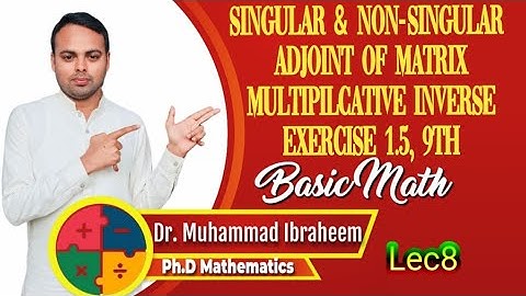 Singular and Non-Singular, Adjoint, Multiplicative Inverse of Matrix, Exercise 1.5 9th Class Lec8