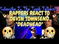 Rappers React To Devin Townsend "Deadhead"!!!