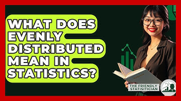 What Does Evenly Distributed Mean In Statistics? - The Friendly Statistician