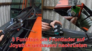 FarmVlog #20 dritten Steuerkreis am Frontlader nachrüsten/ umbauen auf Joystick so gut wie Original