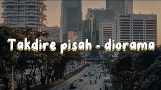 Takdire pisah - diorama || roso sayang ku ora kurang (lirik lagu)