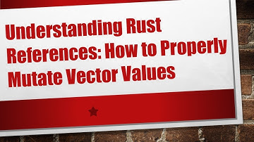 Understanding Rust References: How to Properly Mutate Vector Values