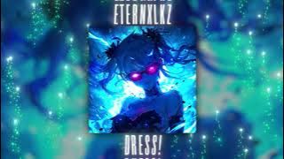 Eternxlkz - DRESS!