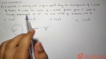 A particle is moving with uniform speed along the circumference of a circle of radius R under th...