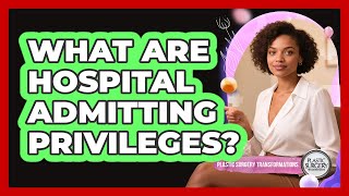 What Are Hospital Admitting Privileges?