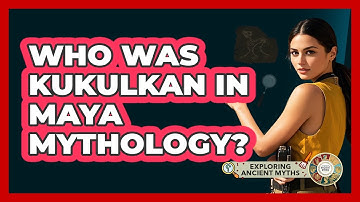 Who Was Kukulkan In Maya Mythology? - Exploring Ancient Myths