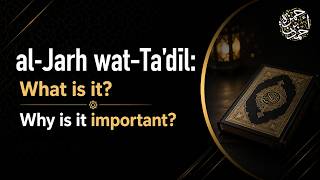 al-Jarḥ wat-Ta'dīl: What is it? Why is it important?