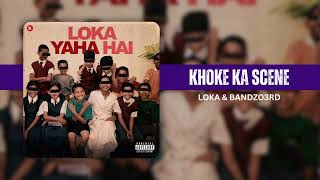 KHOKE KA SCENE | LOKA | BANDZO3RD | OFFICIAL AUDIO | LOKA YAHA HAI (SIDE B)