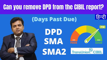 Can you remove DPD (Days Past Due) from the CIBIL report? CIBIL  report correction.