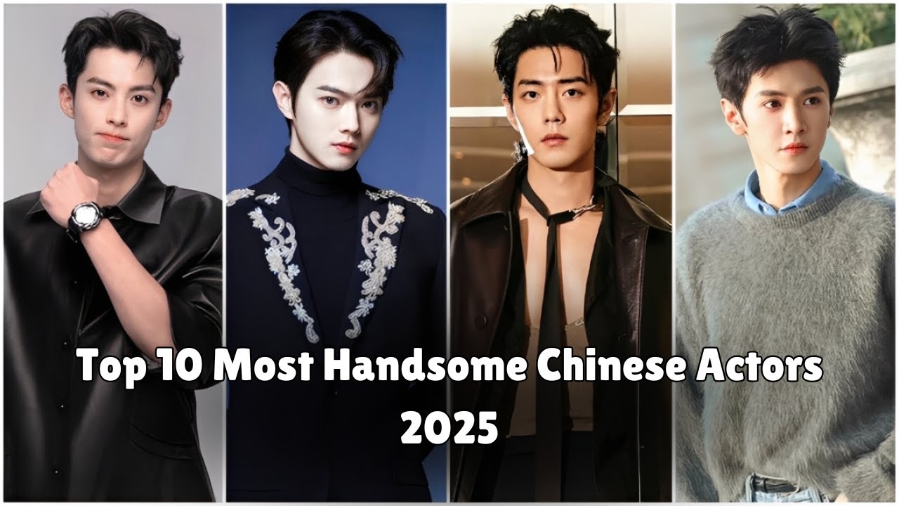 Top 10 Most Handsome Chinese Actors 2025 | Great Top Ten
